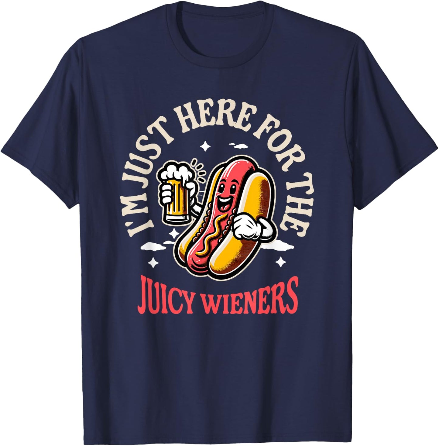 I'm Just Here For The Juicy Wieners Funny Hotdog Beer Mascot Women T-Shirt - T-Shirt | Navy