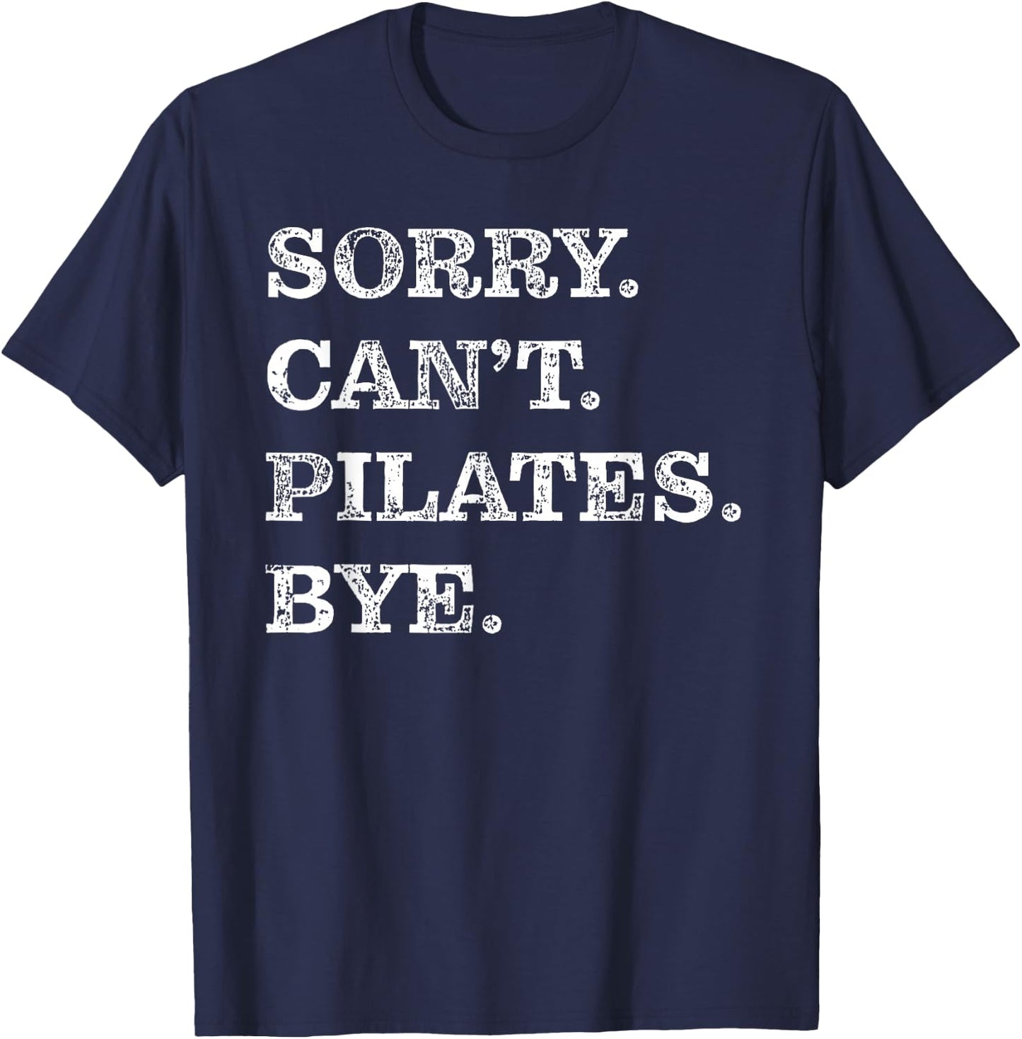 Sorry Can't Pilates Bye - Funny T-Shirt - T-Shirt | Navy
