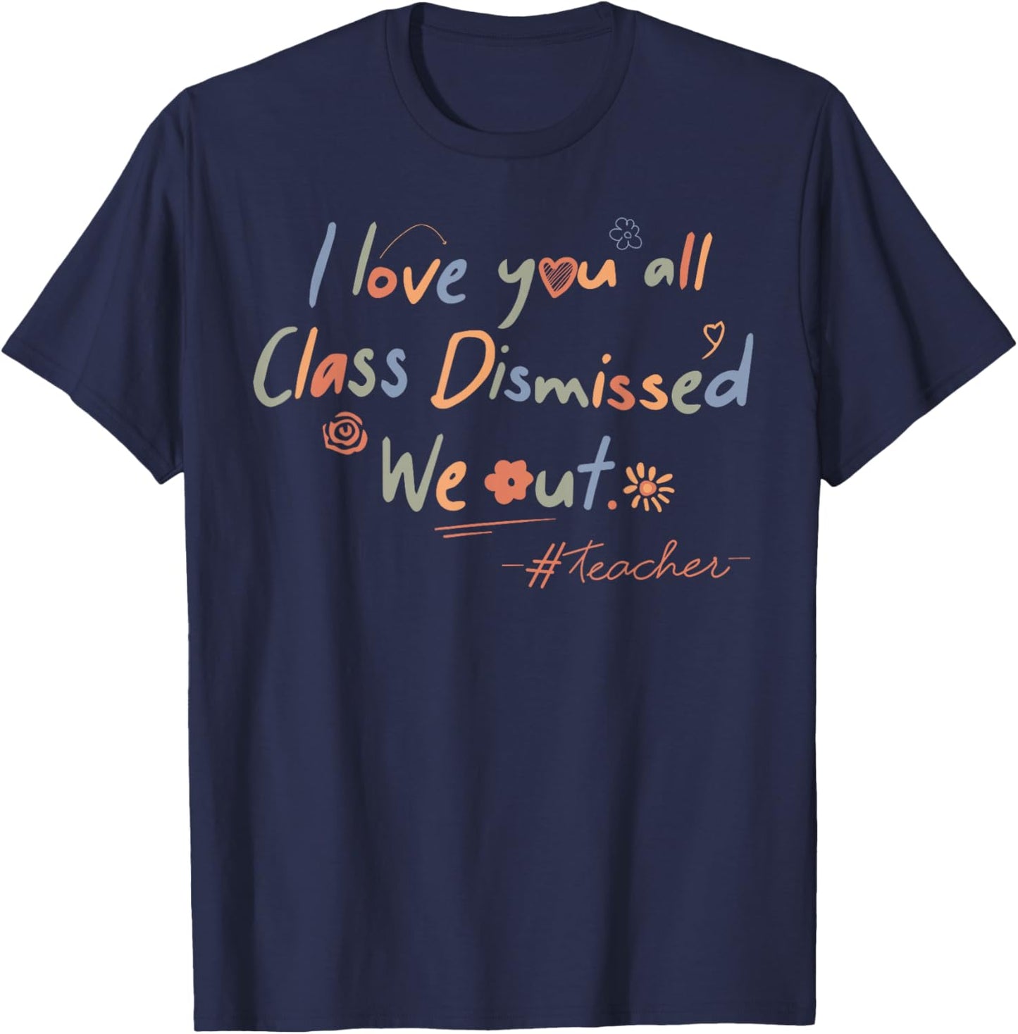 I Love You All Class Dismissed Teacher Last Day Of School Men Women Kids T-Shirt - T-Shirt | Navy
