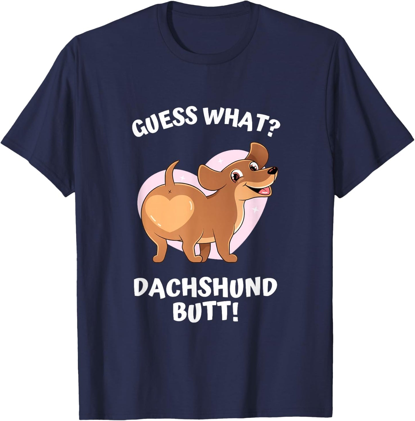 Cute Dog Lover, Guess What? Dachshund Butt! Men Women T-Shirt - T-Shirt | Navy