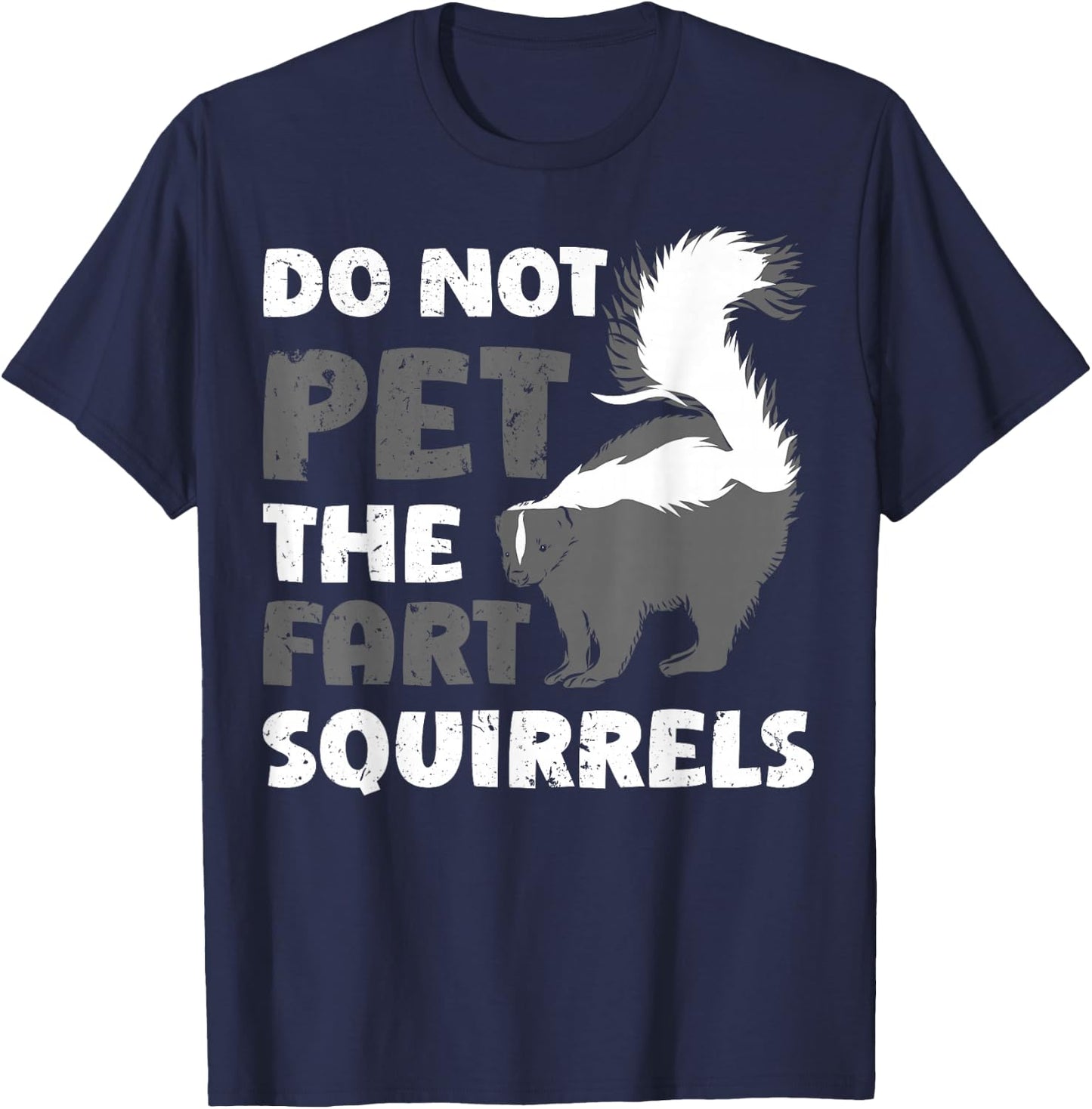 Funny Do Not Pet The Fart Squirrels Love Skunks T-Shirt - T-Shirt | Navy