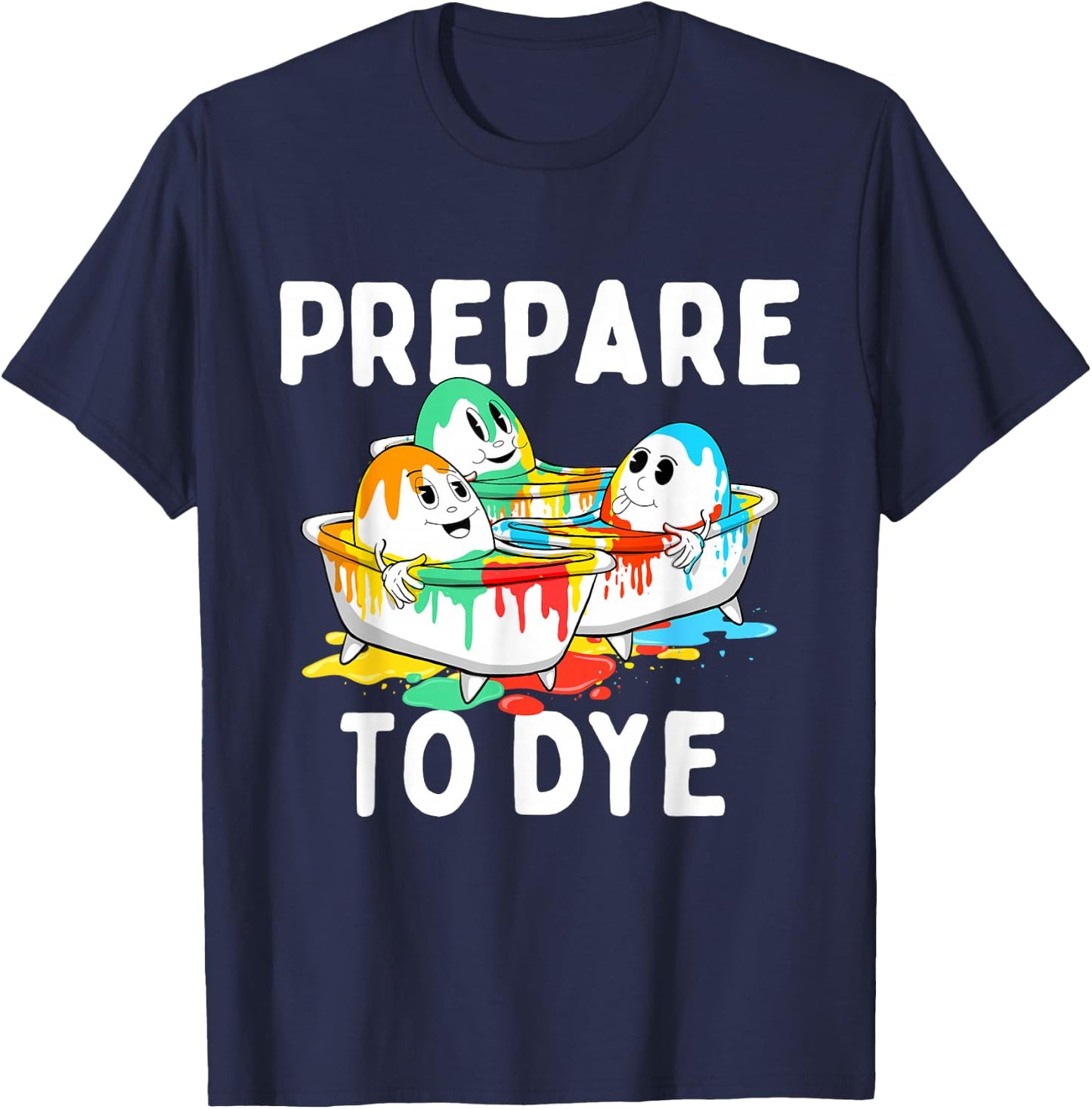 Prepare To Dye - Easter Sunday Colorful Egg Hunting Season T-Shirt - T-Shirt | Navy
