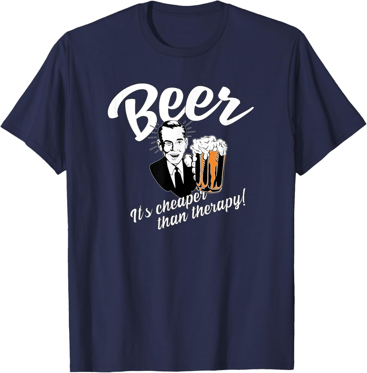 Beer Is Cheaper Than Therapy T Shirt Retro Vintage Fan Gift T-Shirt - T-Shirt | Navy