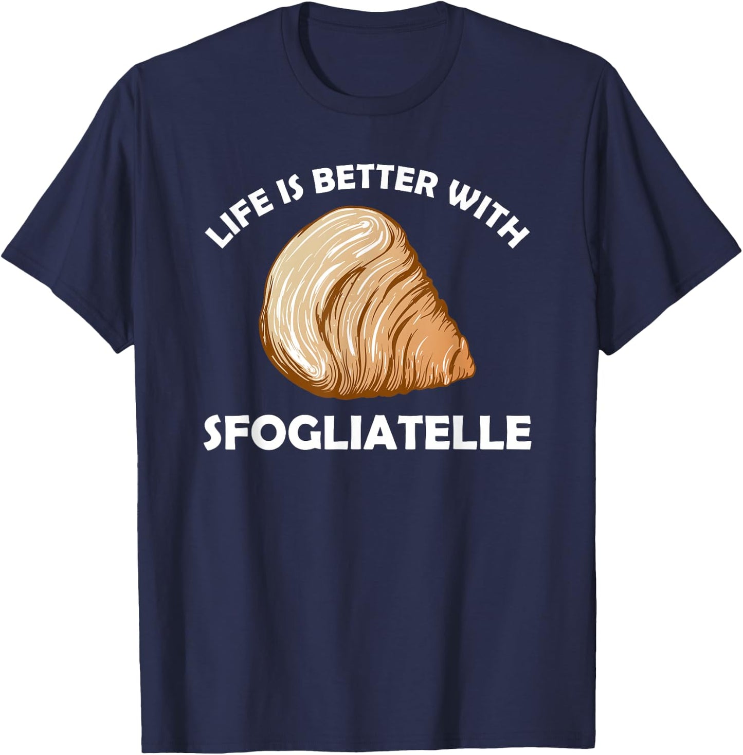 Life is better with Sfogliatelle | Italian Pastry Graphic T-Shirt - T-Shirt | Navy