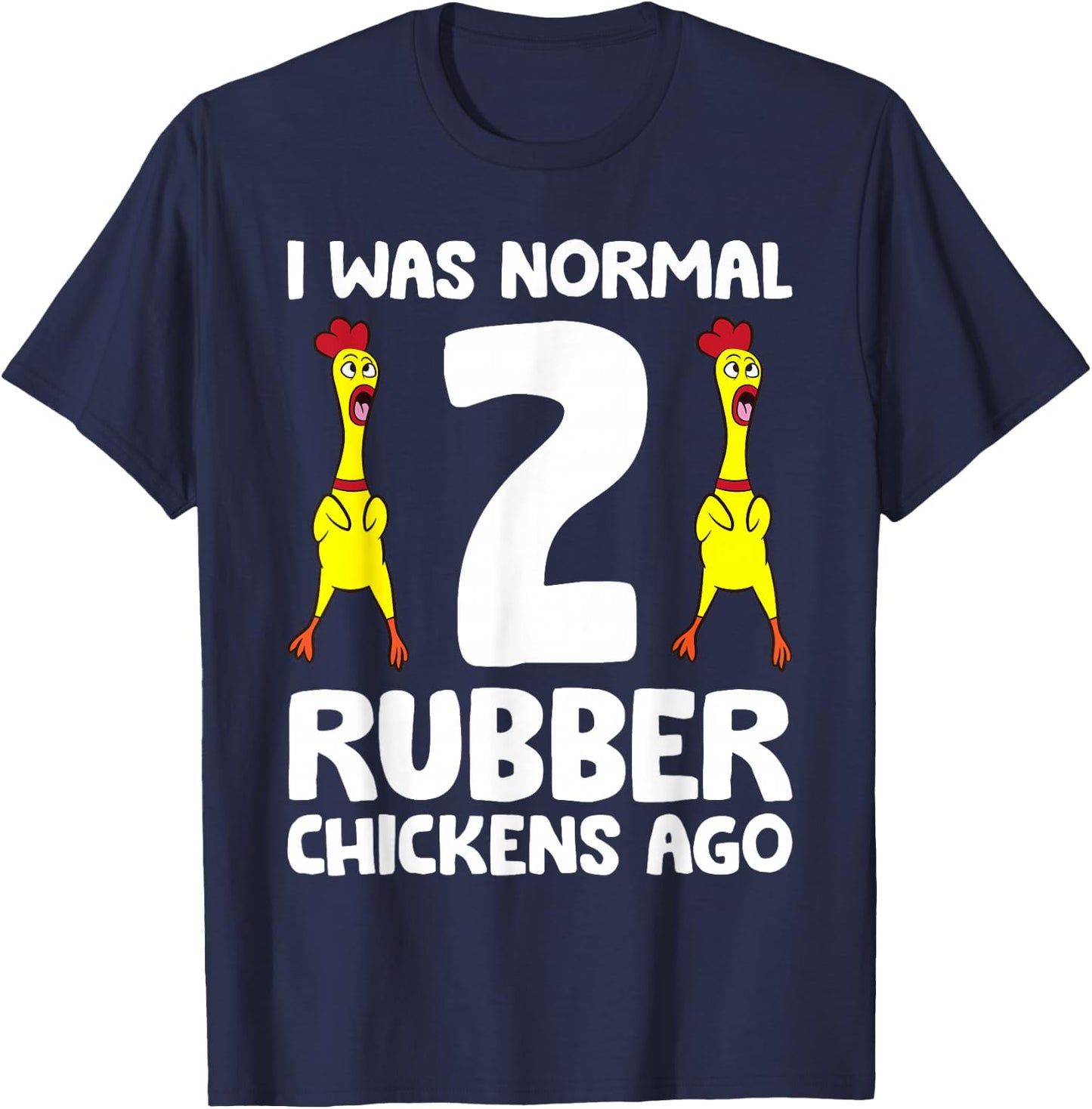 Rubber Chicken Lover I Was Normal 2 Rubber Chickens Ago T-Shirt - T-Shirt | Navy