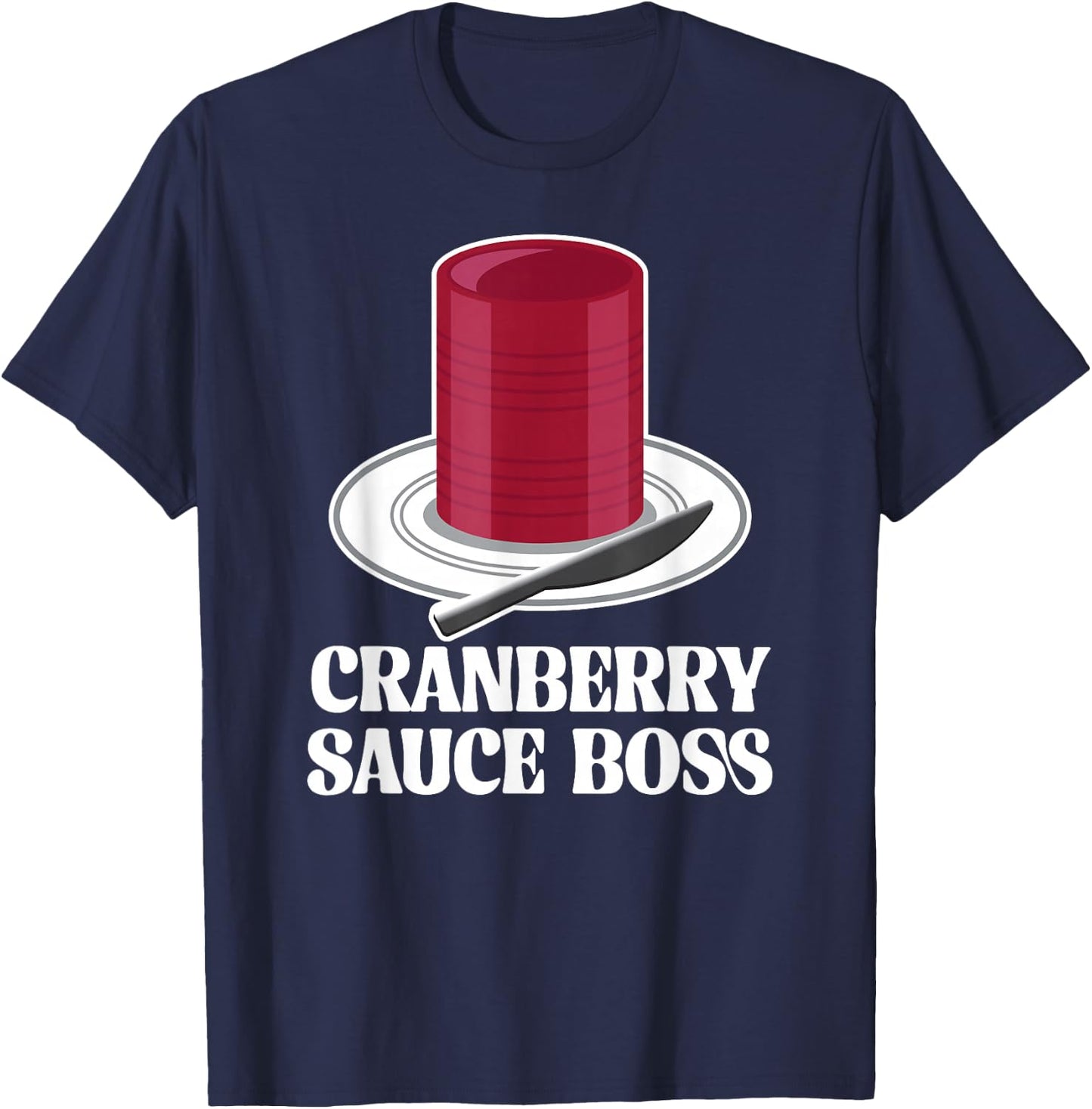 Thanksgiving Canned Cranberry Sauce Boss Turkey Day Funny T-Shirt - T-Shirt | Navy