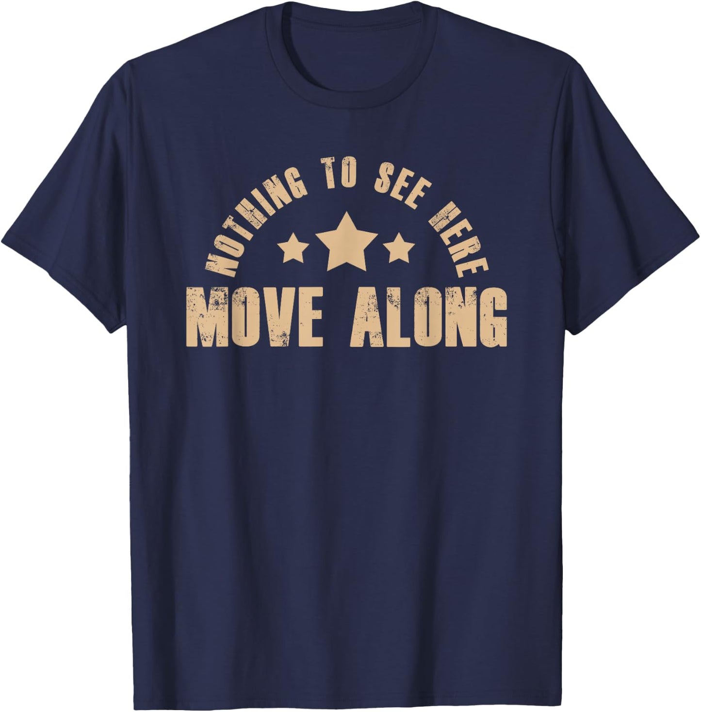 Nothing To See Here Move Along Humor Quote Sarcasm T-Shirt - T-Shirt | Navy