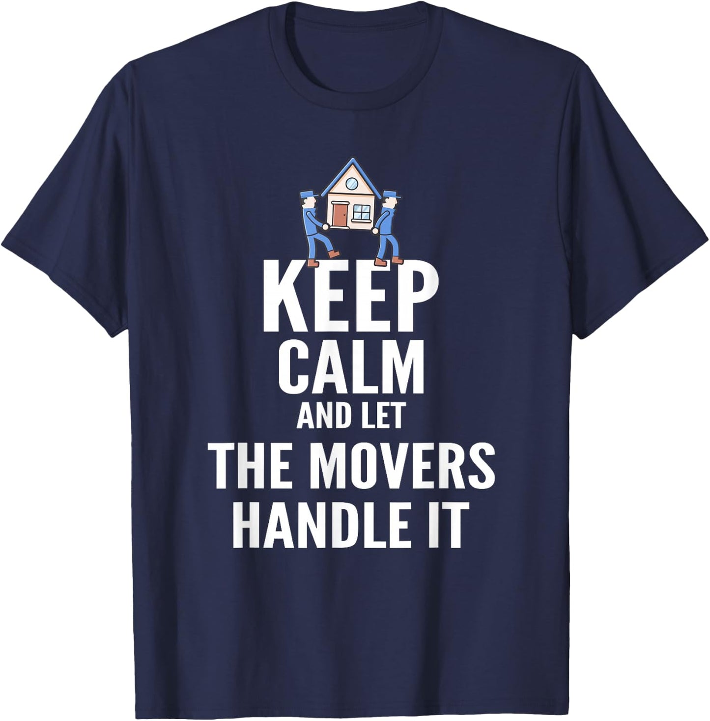 Mover T Shirt - Keep Calm and Let The Movers Handle It T-Shirt - T-Shirt | Navy