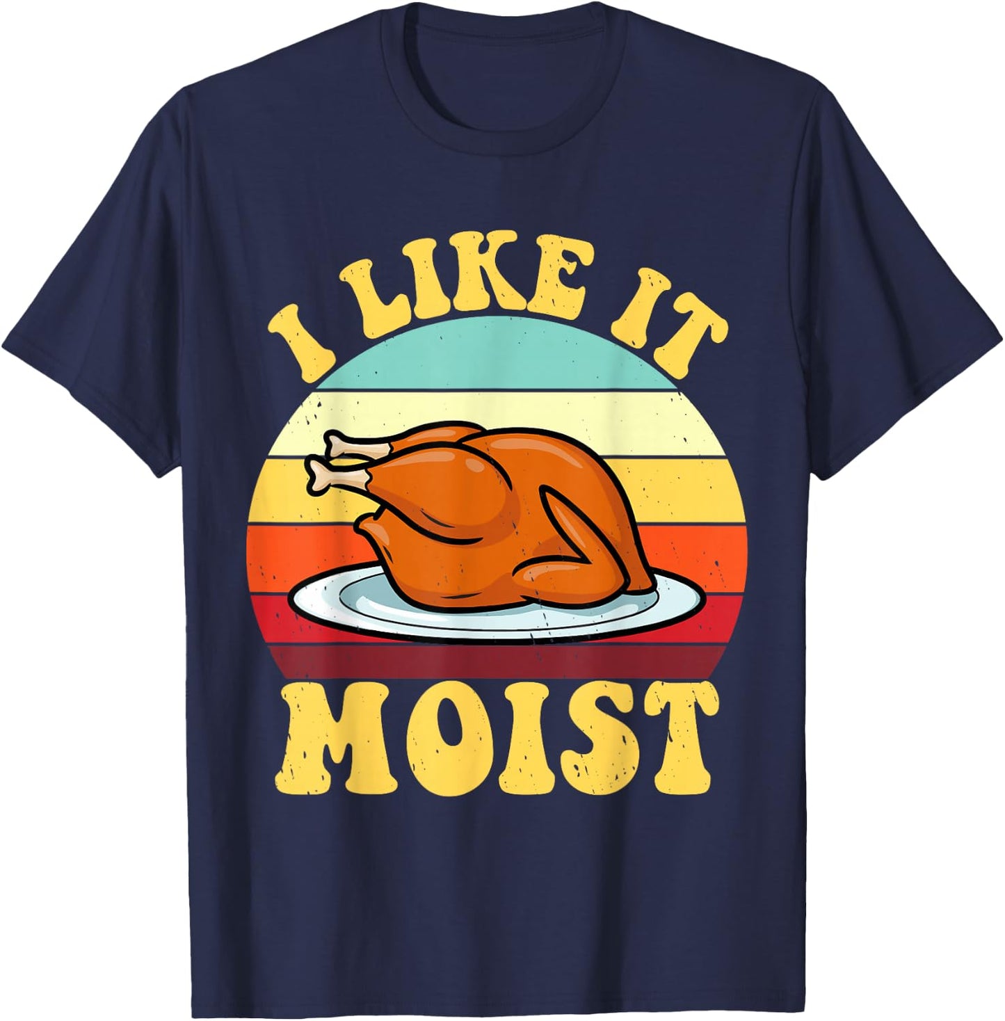 I Like It Moist Thanksgiving Turkey Vintage Thanksgiving T-Shirt - T-Shirt | Navy