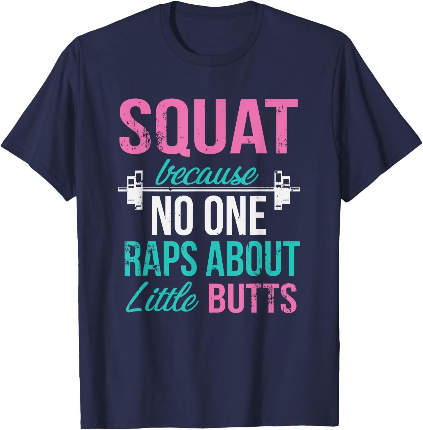 Squat Because No One Raps About Little Butts T-Shirt - T-Shirt | Navy