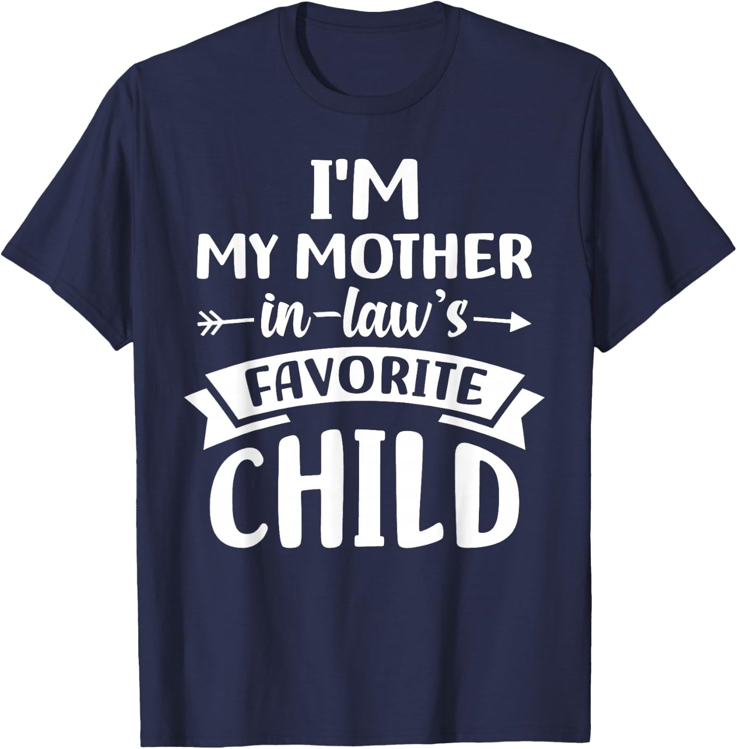 i m My Mother in Laws Favorite Child T-Shirt - T-Shirt | Navy