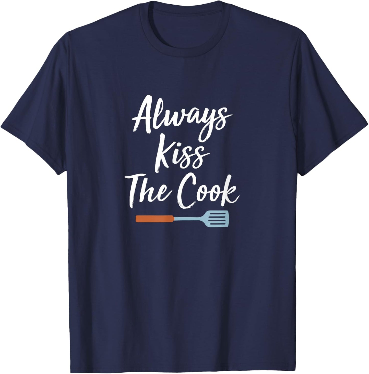 Always Kiss The Cook T-Shirt - T-Shirt | Navy
