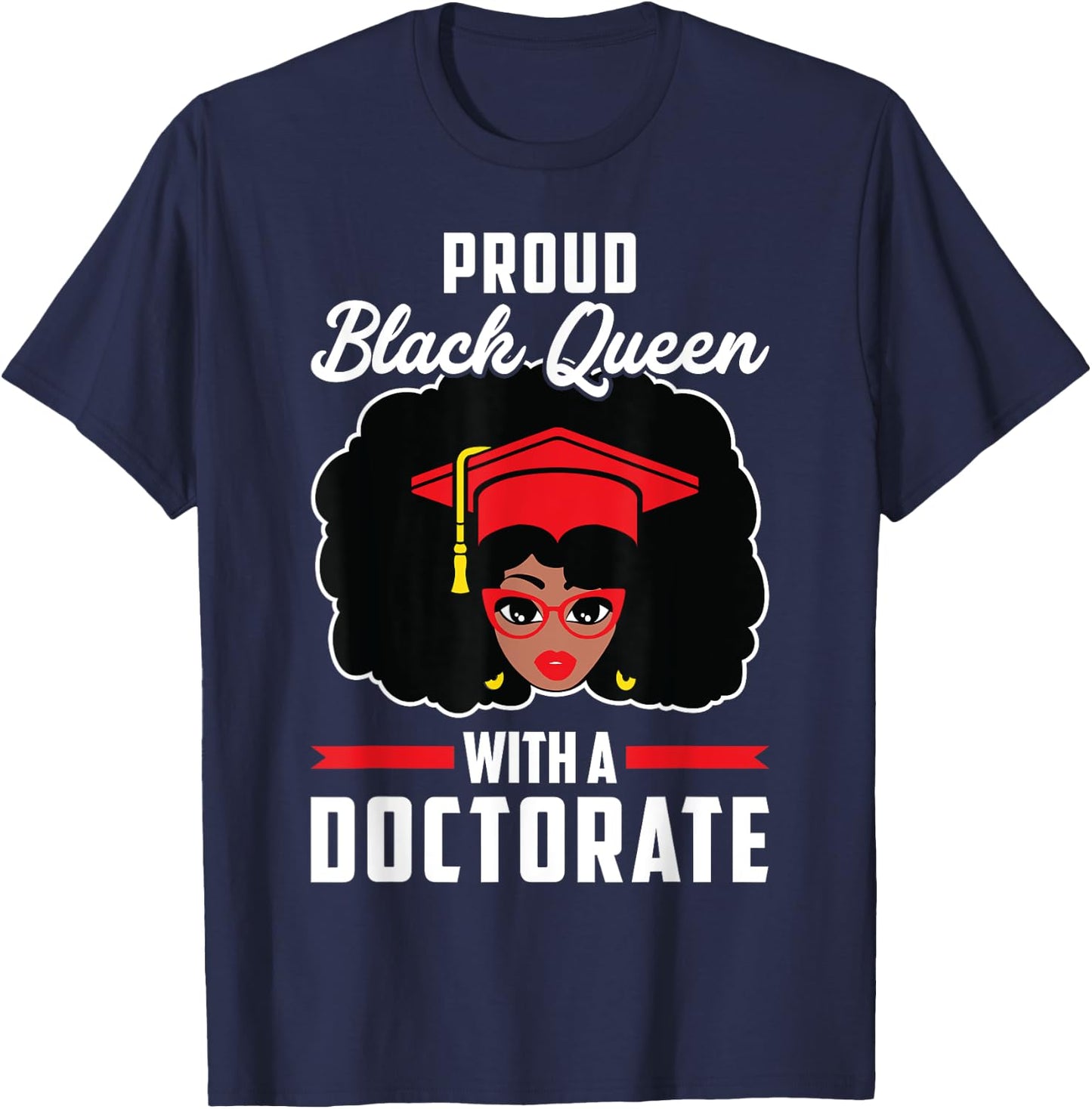 Proud Black Queen PhD Doctorate Degree Graduation Woman Girl T-Shirt - T-Shirt | Navy