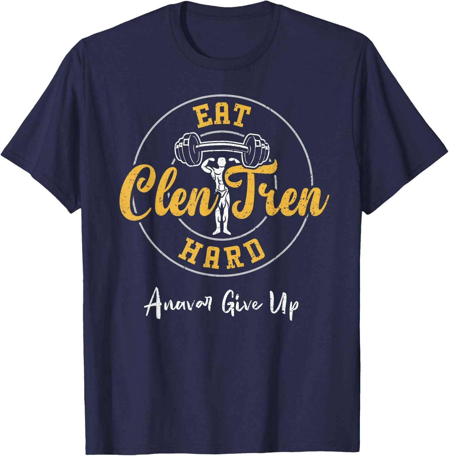 Bodybuilding: Eat Clen Tren Hard Anavar Give Up - Gym T-Shirt - T-Shirt | Navy