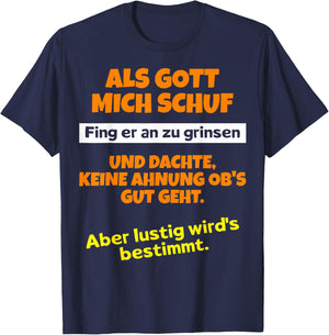 with German Text "Als Gott mich schuf fing er an zu grinsen Humor", black T-Shirt - T-Shirt | Navy