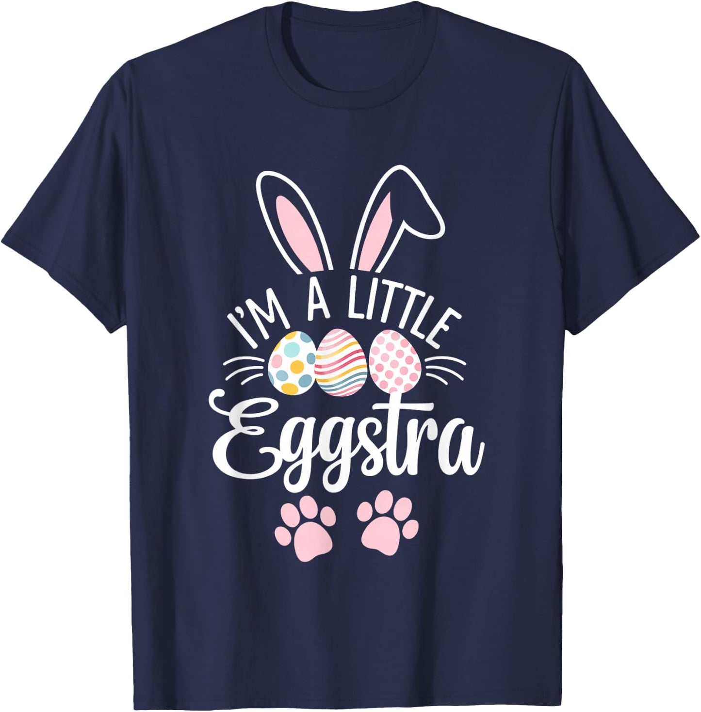 I'm A Little Eggstra Easter Day Shirt Funny Egg Easter Day T-Shirt - T-Shirt | Navy