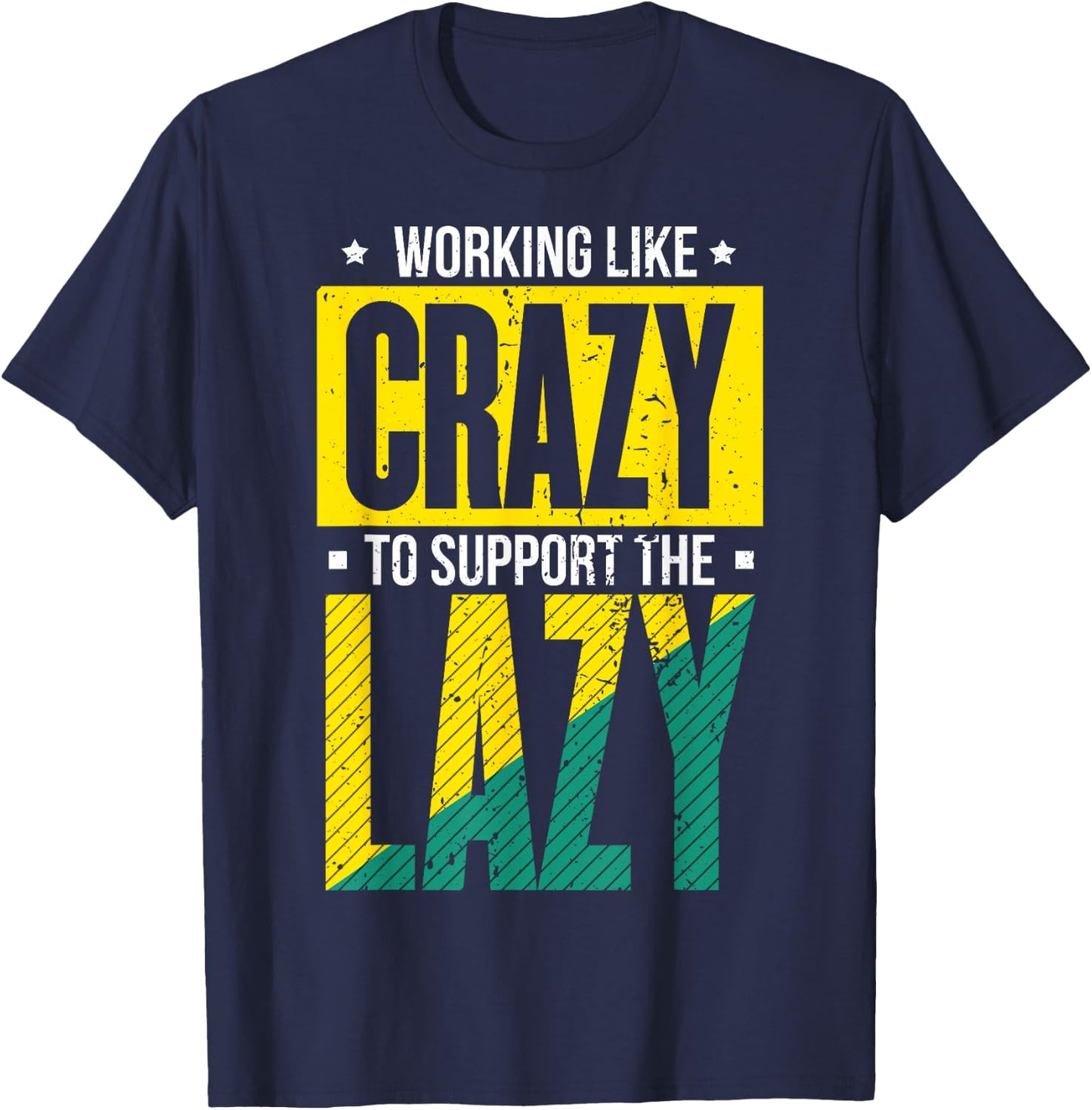 Working Like Crazy I Work Like Crazy To Support The Lazy T-Shirt - T-Shirt | Navy