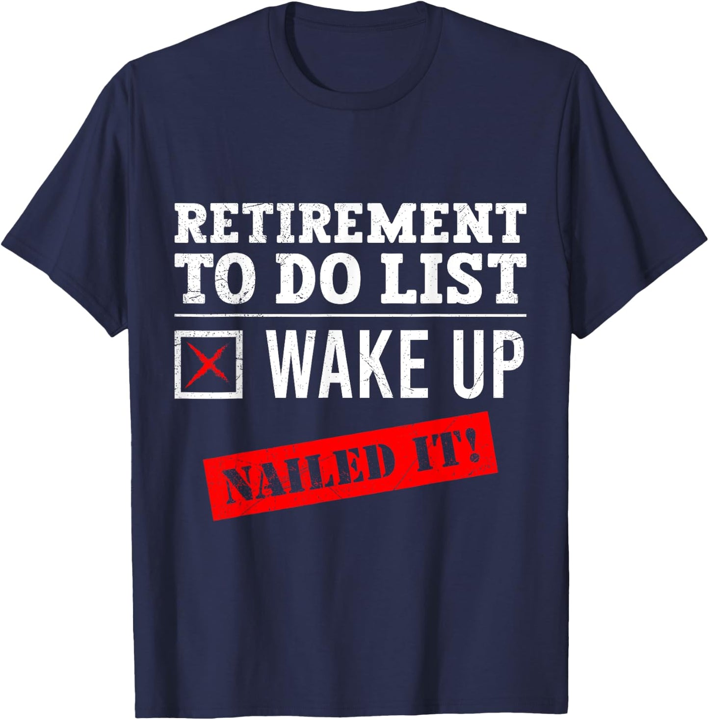 Retirement To Do List Wake Up Nailed it! Retired T-Shirt - T-Shirt | Navy