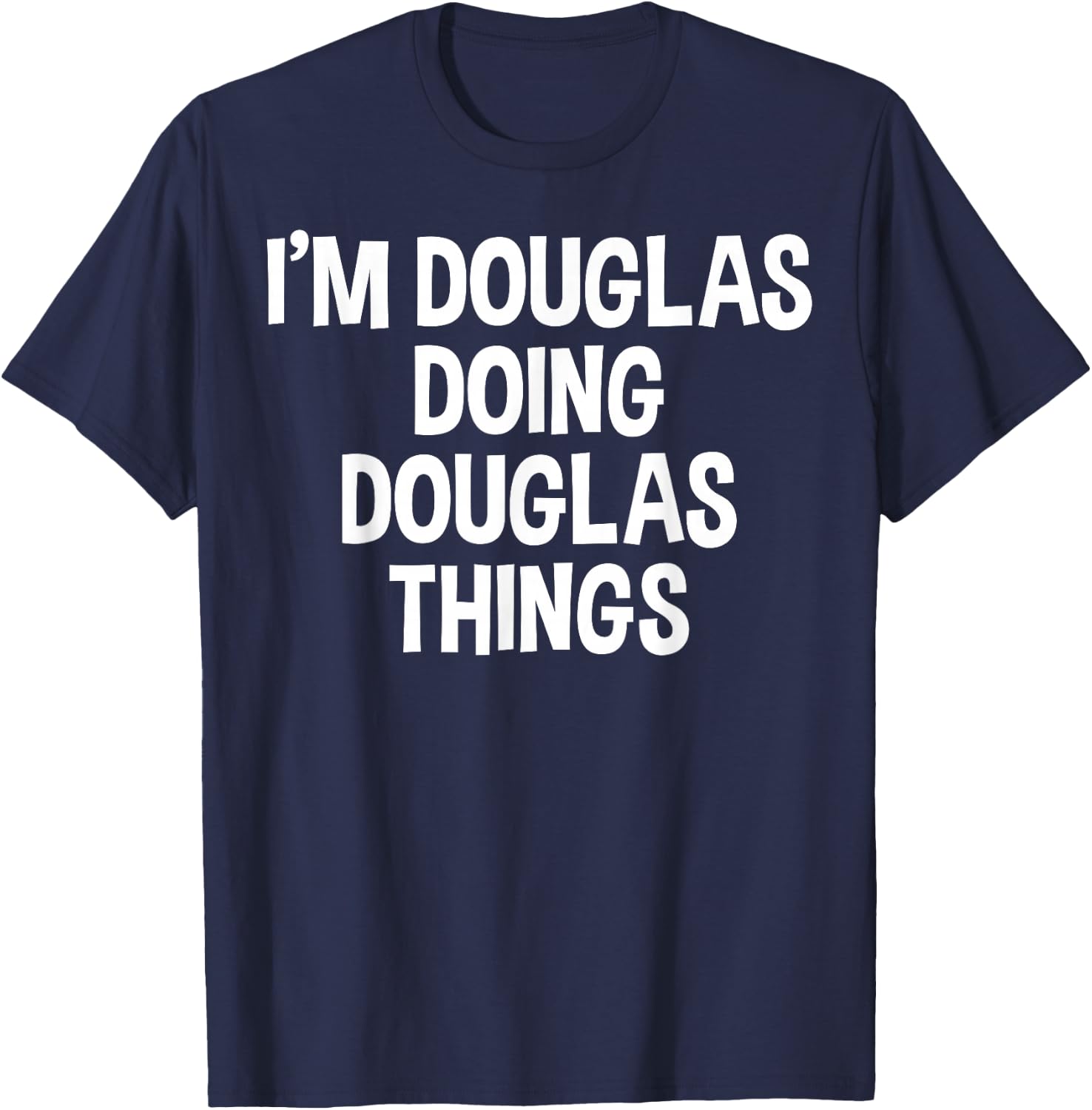 I'm Douglas Doing Douglas Things Funny Saying T-Shirt - T-Shirt | Navy