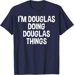 I'm Douglas Doing Douglas Things Funny Saying T-Shirt - T-Shirt | Navy