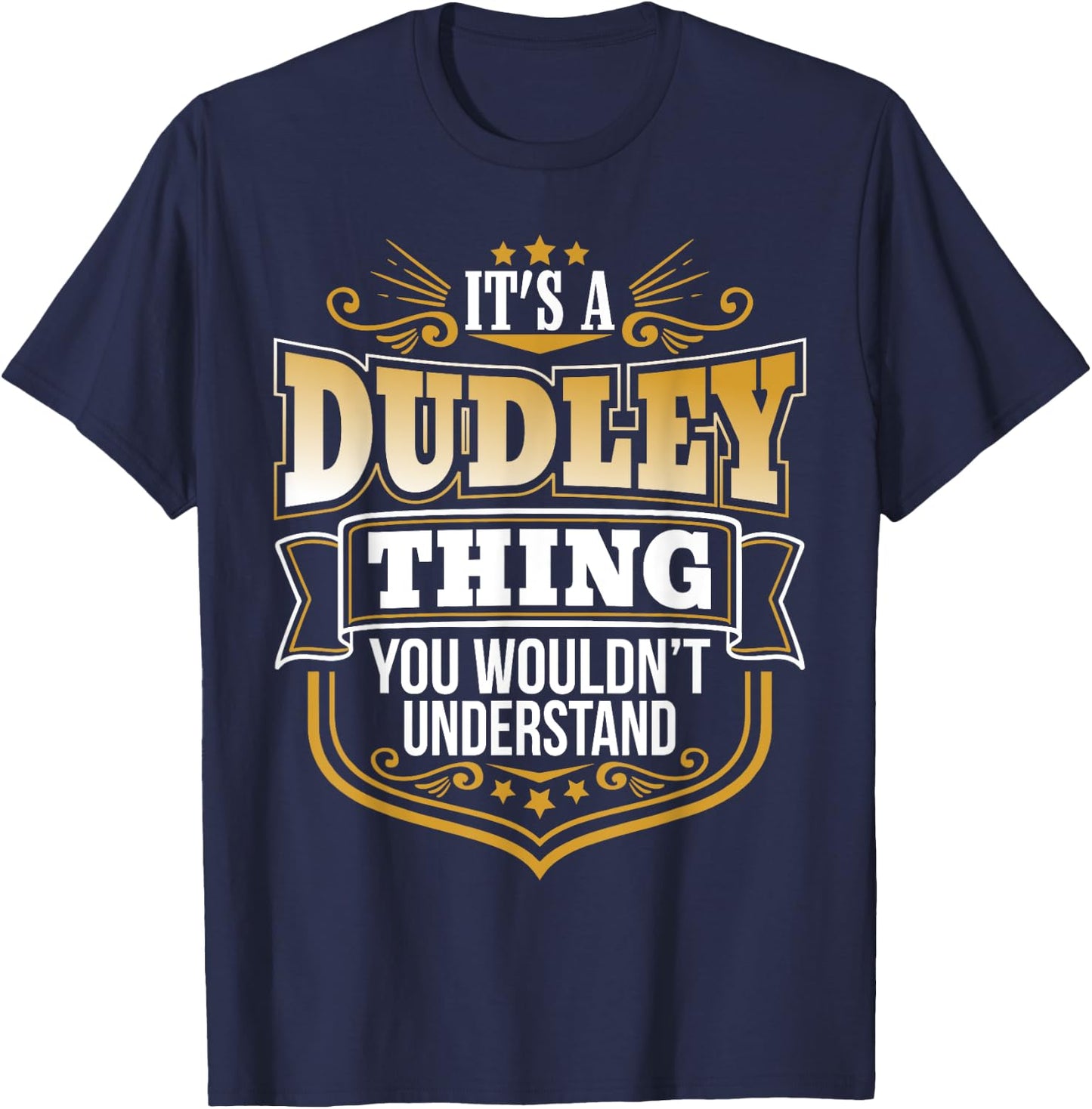 its a Dudley thing you wouldnt understand Dudley T-Shirt - T-Shirt | Navy