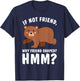 Good Rooster If Not Friend Why Friend Shaped Funny Shirts Bear Shirt T-Shirt - T-Shirt | Navy