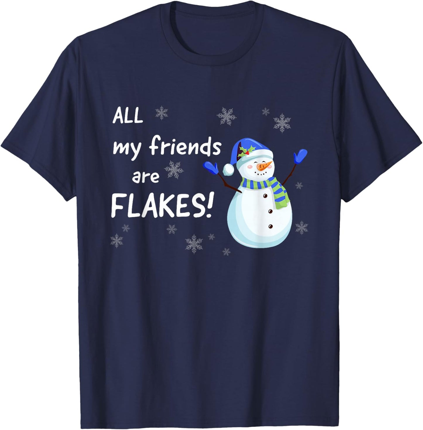 All my Friends are FLAKES - funny snowman winter holidays T-Shirt - T-Shirt | Navy