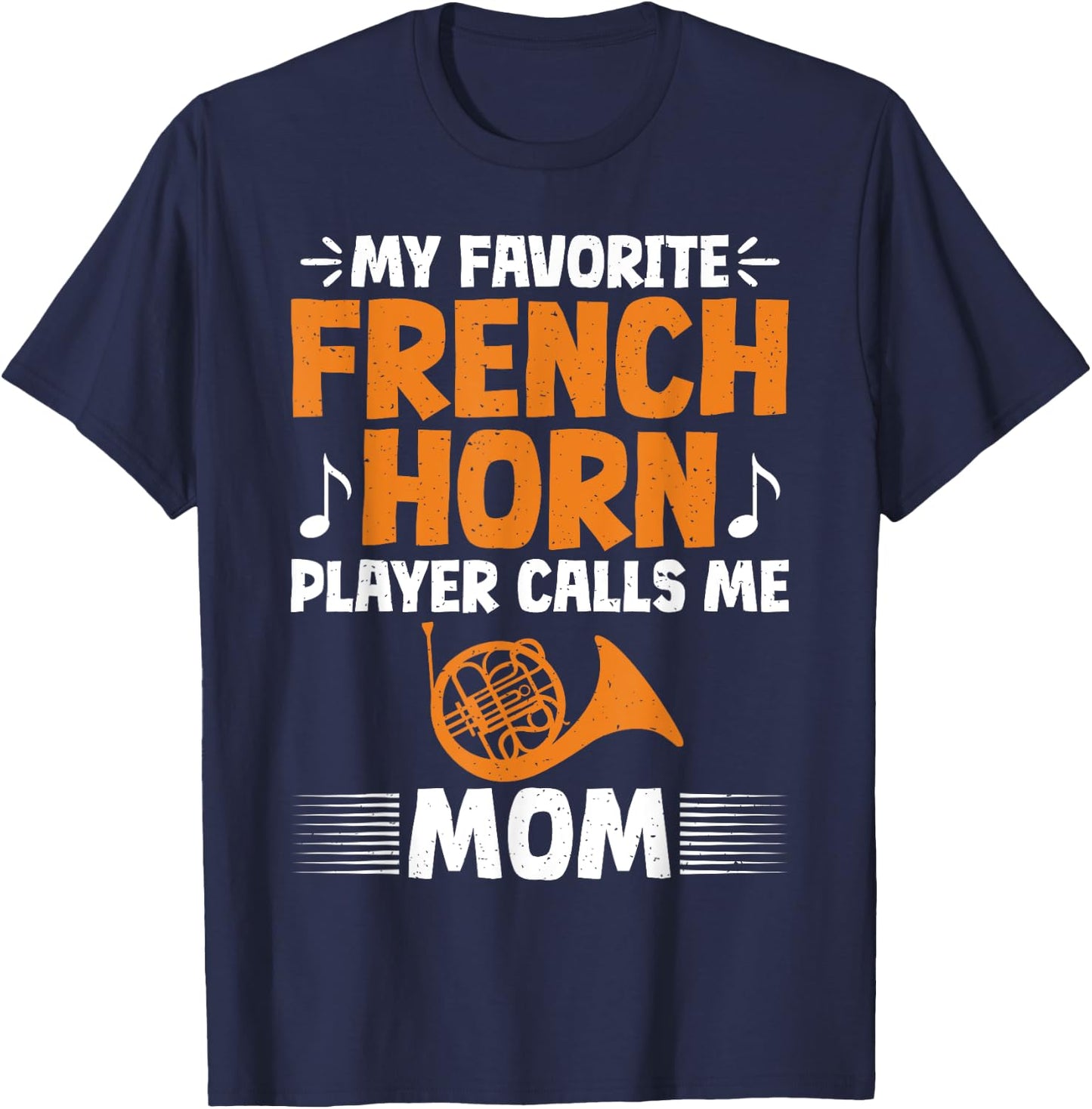 My favorite French Horn Player calls me Mom French Horn T-Shirt - T-Shirt | Navy