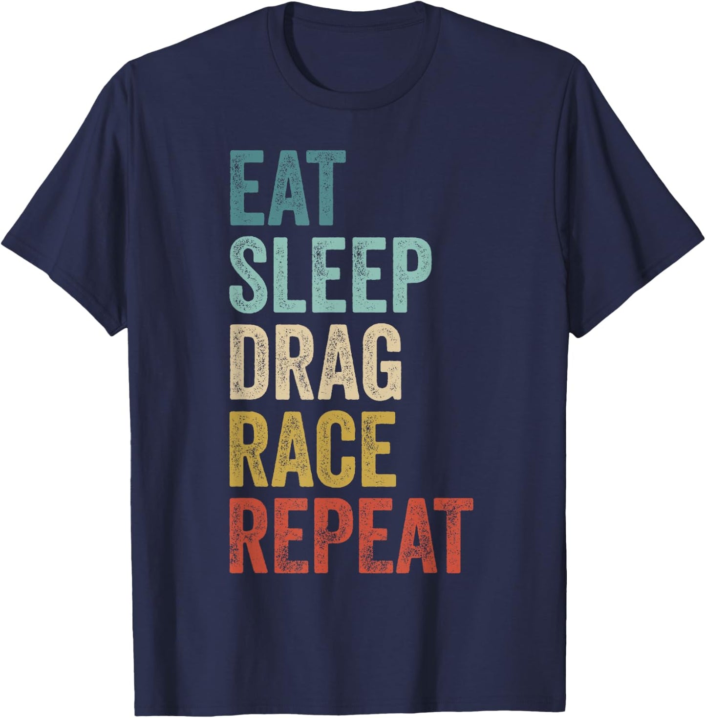 Eat Sleep Drag Race Repeat Outfit Racer Funny Drag Racing T-Shirt - T-Shirt | Navy