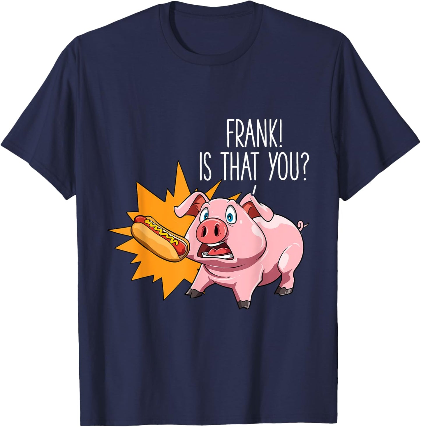 Hot Dog Lovers Frank Is That You Pig Hot Dog Party Women Girls Kids T-Shirt - T-Shirt | Navy