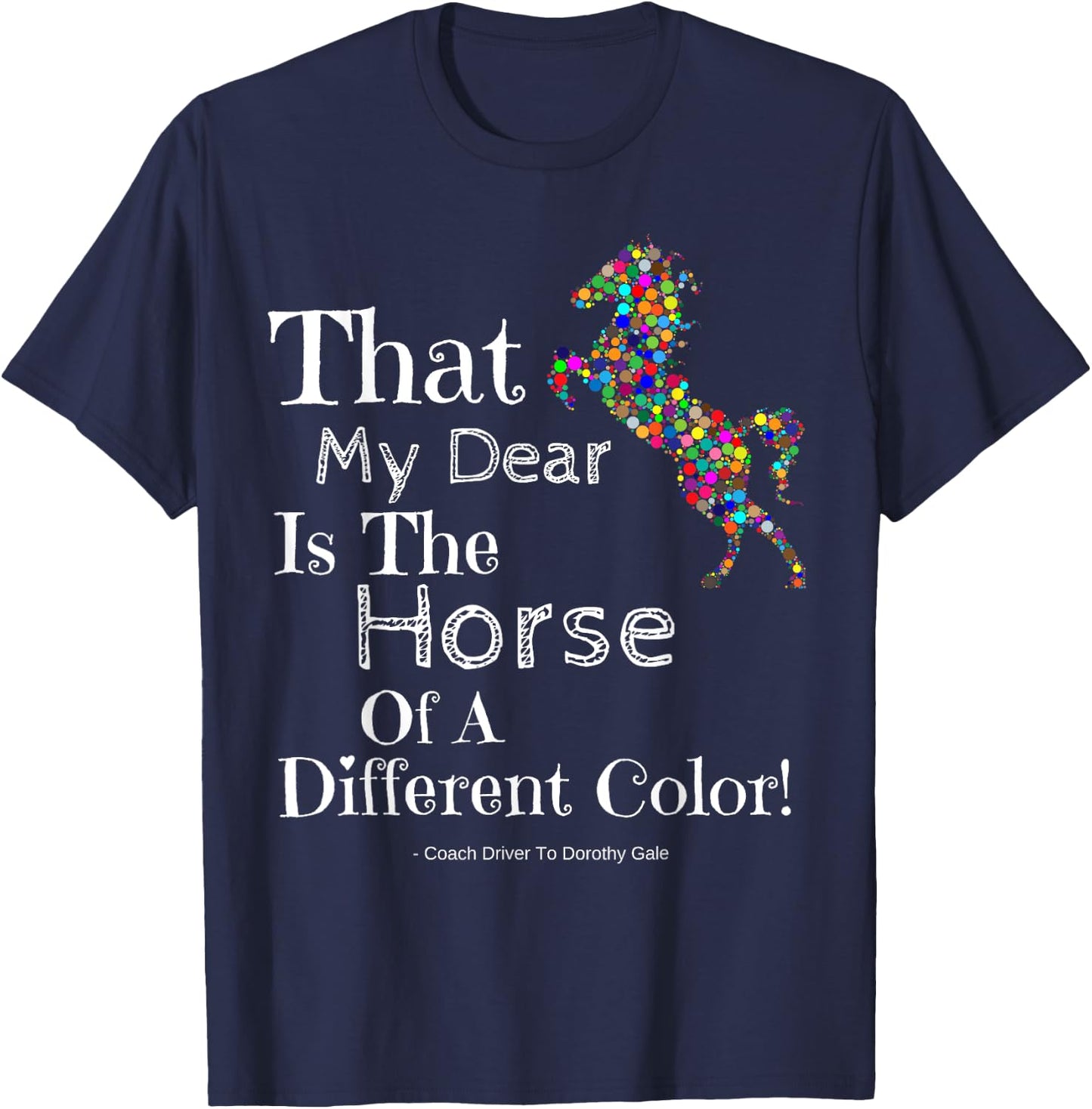 Wizard Of Oz Quote Horse Of A Different Color Shirt Dorothy T-Shirt - T-Shirt | Navy