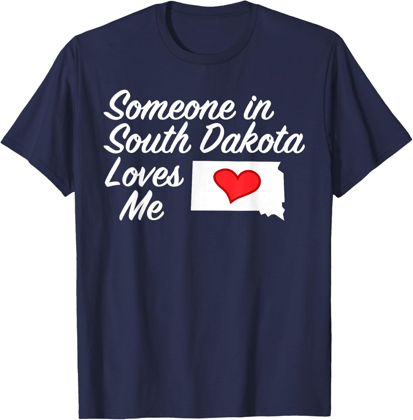 Someone in South Dakota Loves Me | Precious Gift :) T-Shirt - T-Shirt | Navy