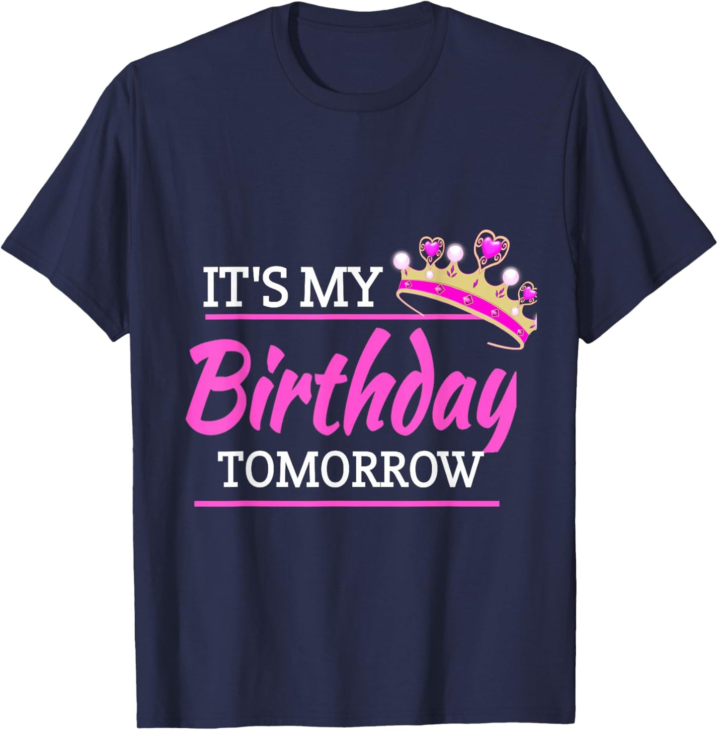 It's My Birthday Tomorrow Birthday T-Shirt - T-Shirt | Navy