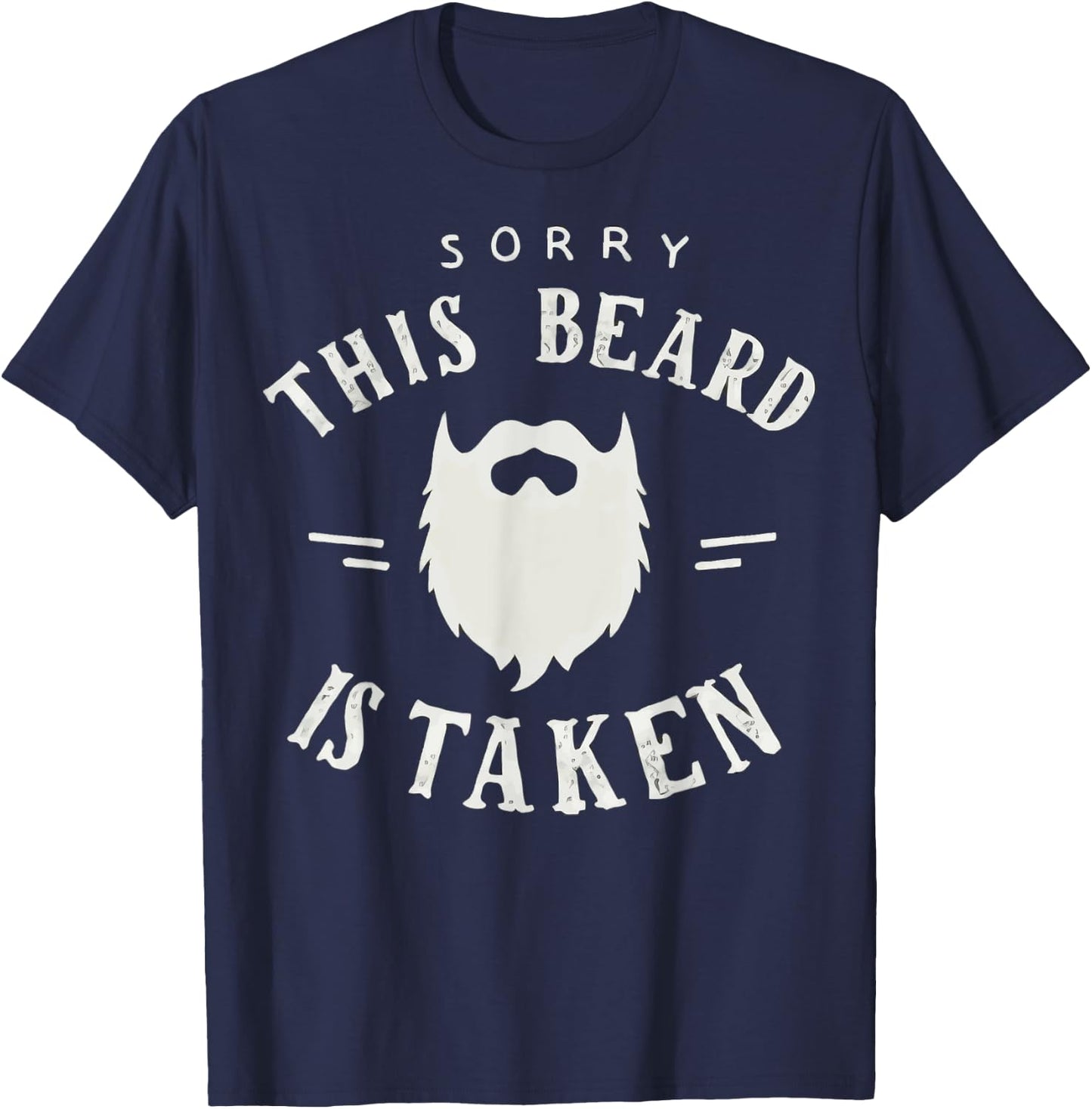 Sorry This Beard Is Taken Beard Funny Valentines T-Shirt - T-Shirt | Navy