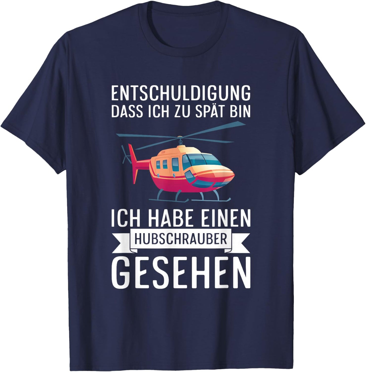 Entschuldigung Dass Ich Zu Spät Bin Hubschrauber Gesehen T-Shirt - T-Shirt | Navy