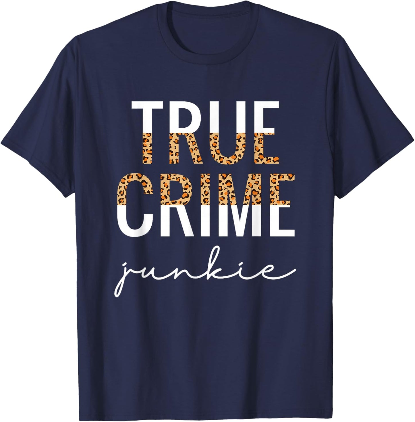 True Crime Junkie Shirt Leopard Print True Crime Lover Gift T-Shirt - T-Shirt | Navy