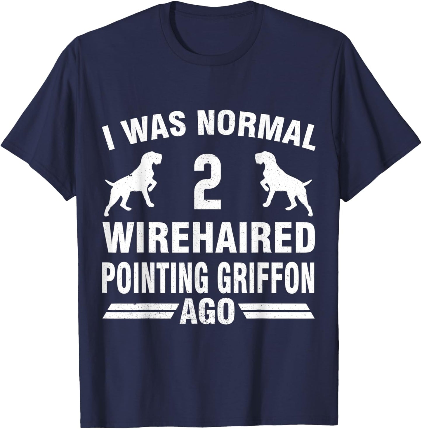 I Was Normal 2 Wirehaired Pointing Griffon Ago T-Shirt - T-Shirt | Navy