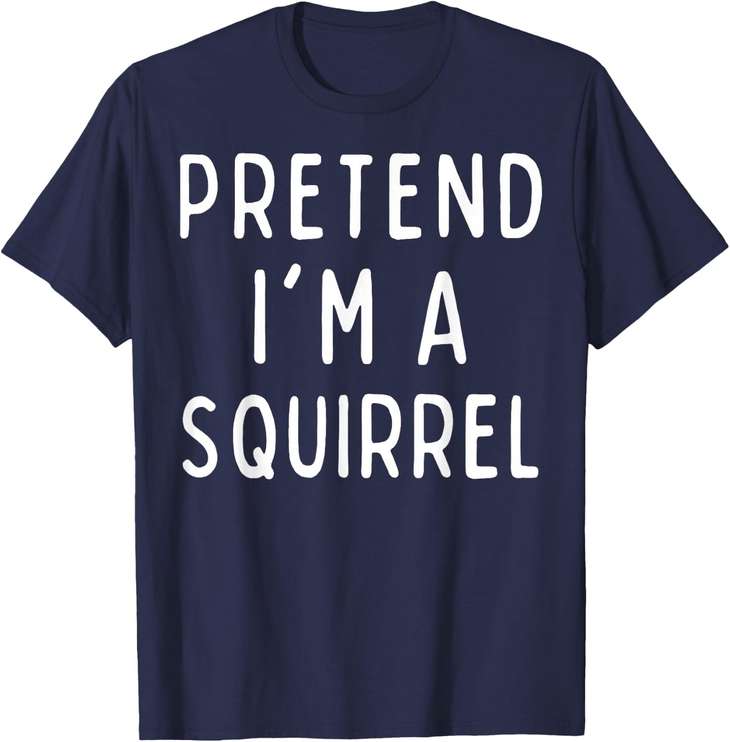 Funny Halloween Costume - Pretend I'm a Squirrel T-Shirt - T-Shirt | Navy