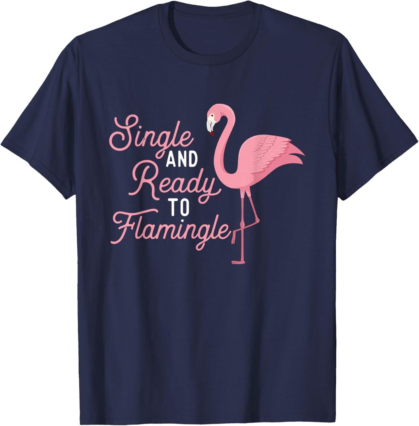 Single And Ready To Flamingle - Cute Flamingo Dating Date T-Shirt - T-Shirt | Navy
