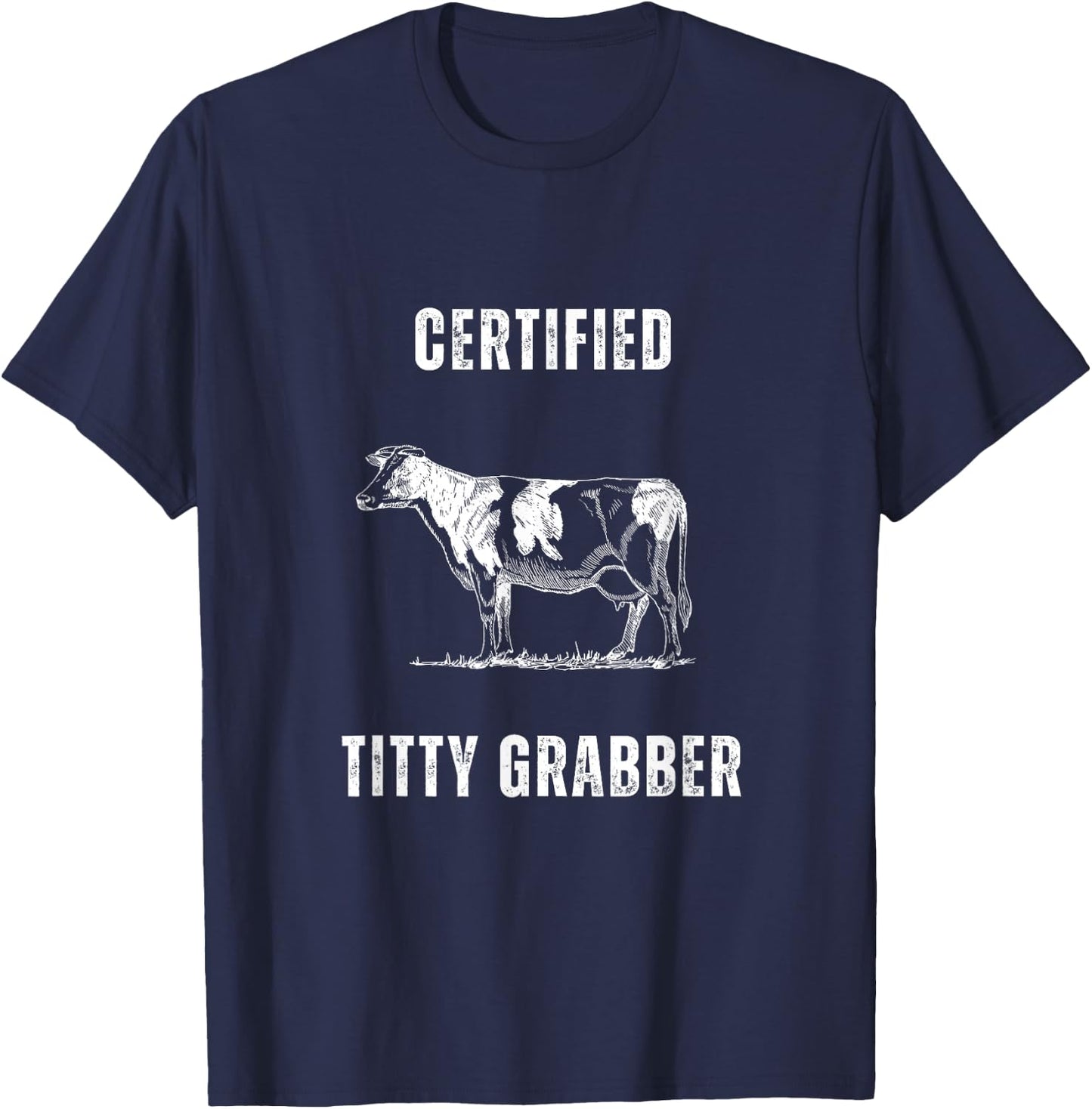 Funny Dairy Cow Farmer Certified Titty Grabber T-Shirt - T-Shirt | Navy