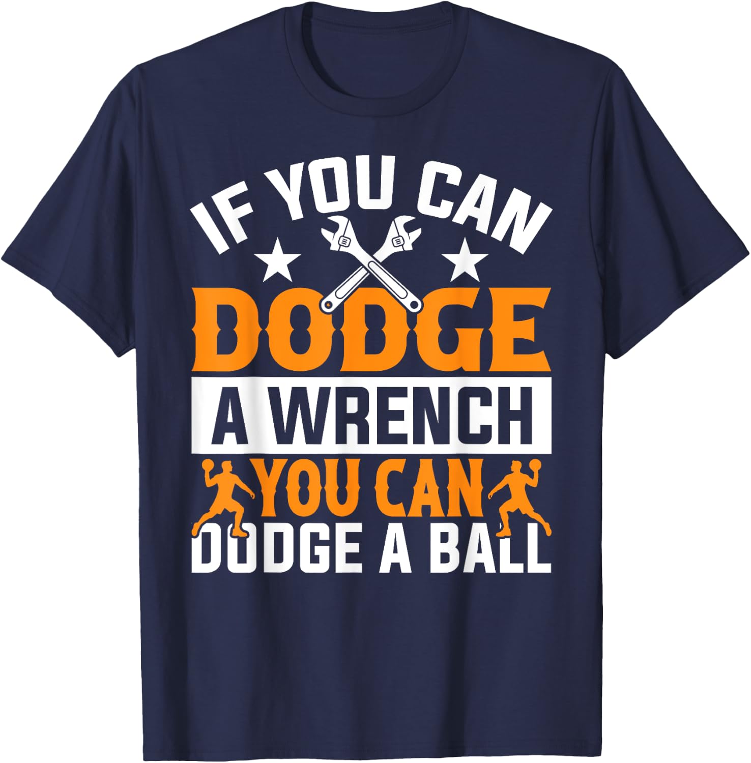 If You Can Dodge A Wrench You Can Dodge A Ball Dodgeball T-Shirt - T-Shirt | Navy