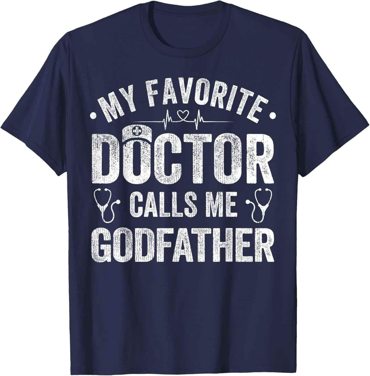 My Favorite Doctor Calls Me Godfather Father's Day T-Shirt - T-Shirt | Navy