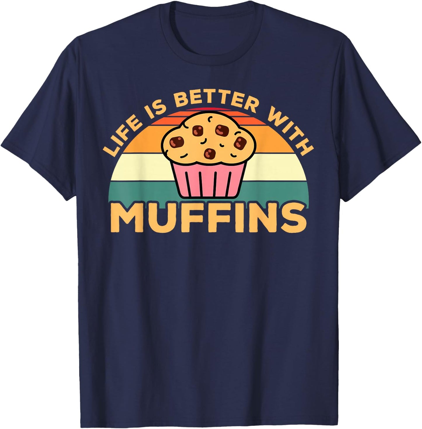 Life is Better with Muffins | Funny Muffin Baker Design T-Shirt - T-Shirt | Navy