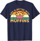 Life is Better with Muffins | Funny Muffin Baker Design T-Shirt - T-Shirt | Navy