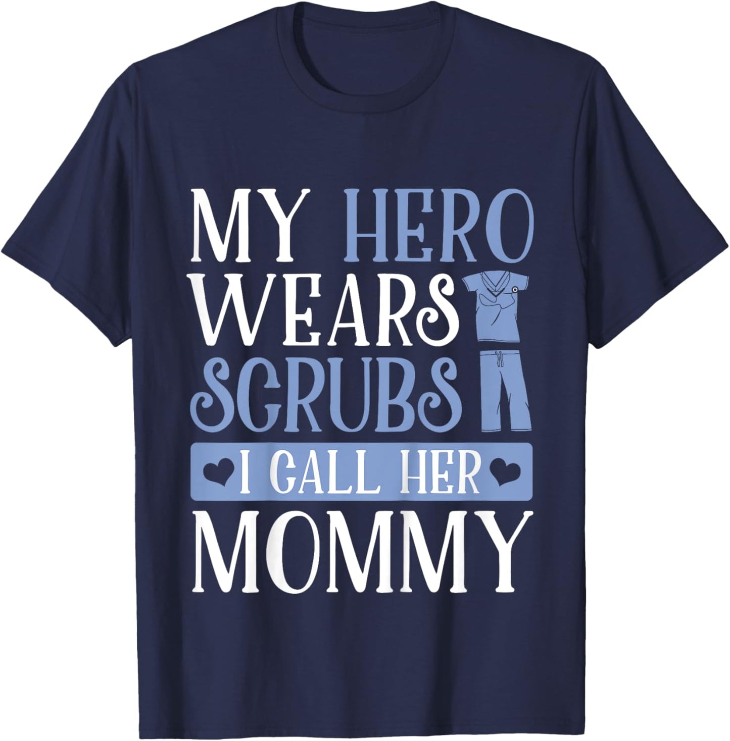 My Hero Wears Scrubs I Call Her Mommy Adorable Kids Shirt T-Shirt - T-Shirt | Navy