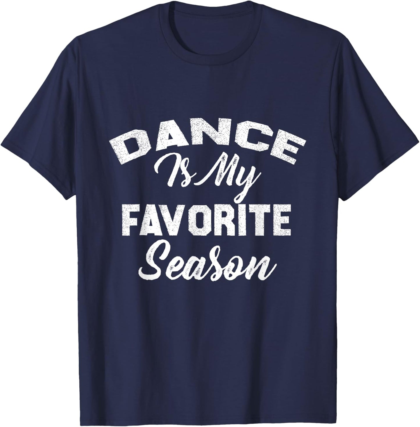 Dance Is My Favorite Season T-Shirt - T-Shirt | Navy