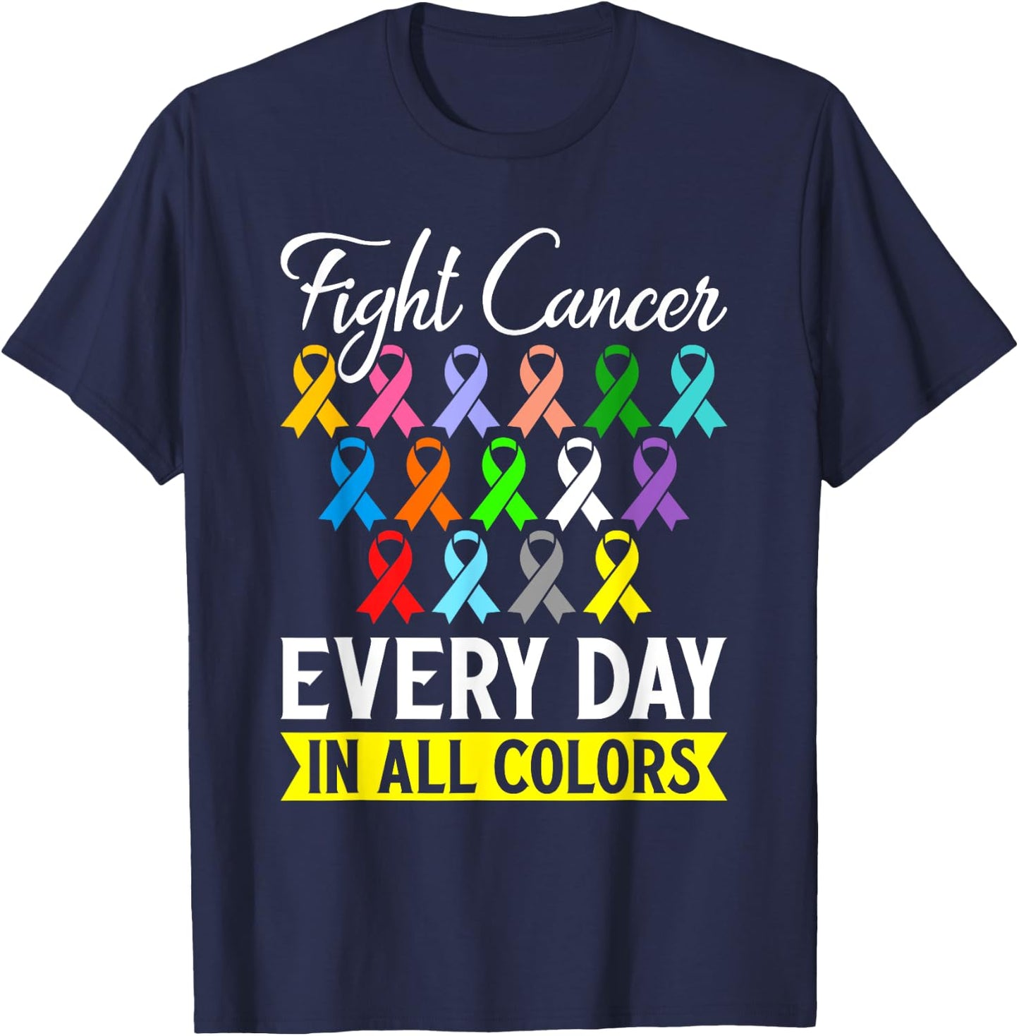 Fight Cancer Every Day In All Color T-Shirt - T-Shirt | Navy