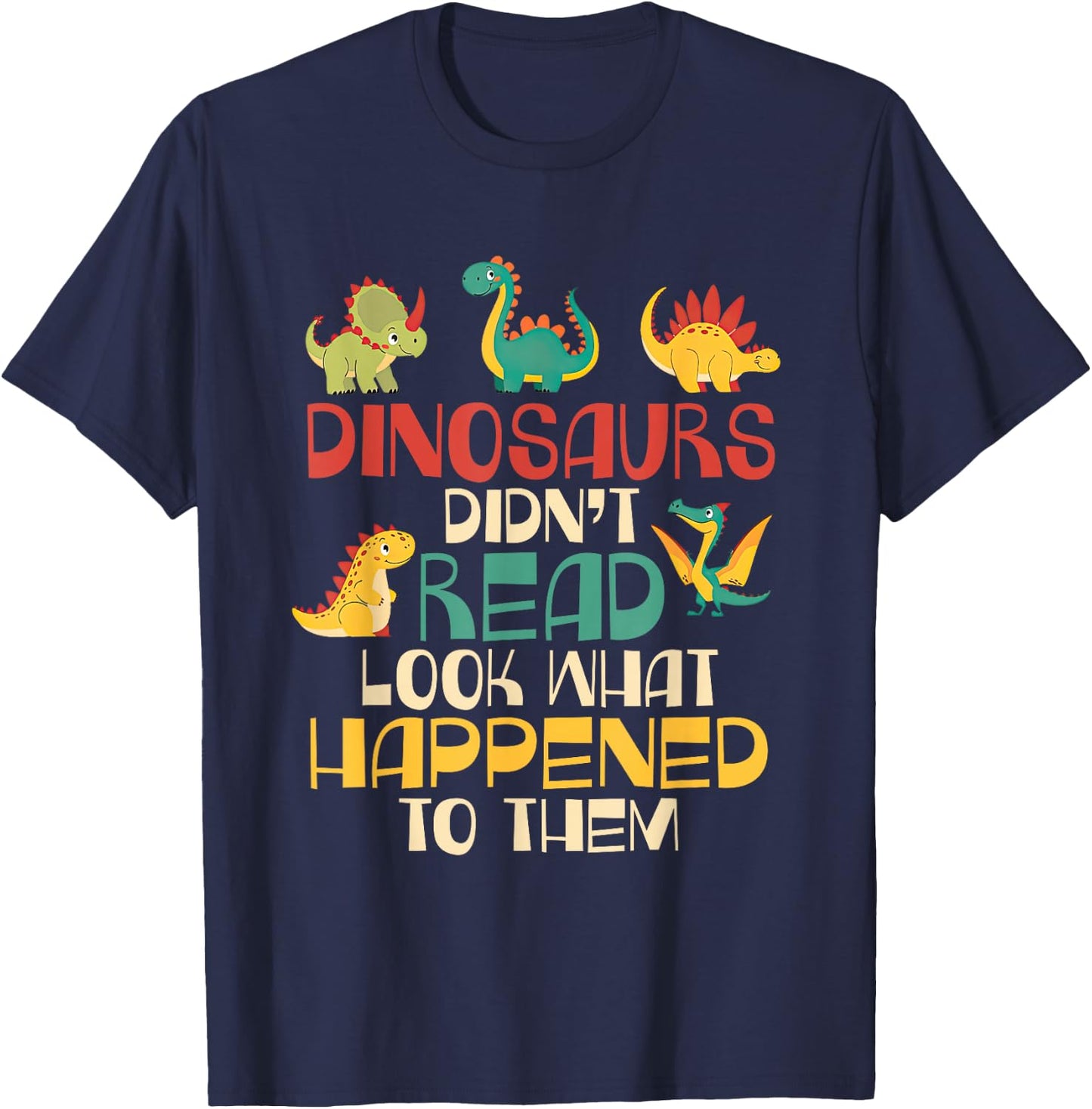 Dinosaurs Didn't Read Look What Happened To Them Teacher Kid T-Shirt - T-Shirt | Navy