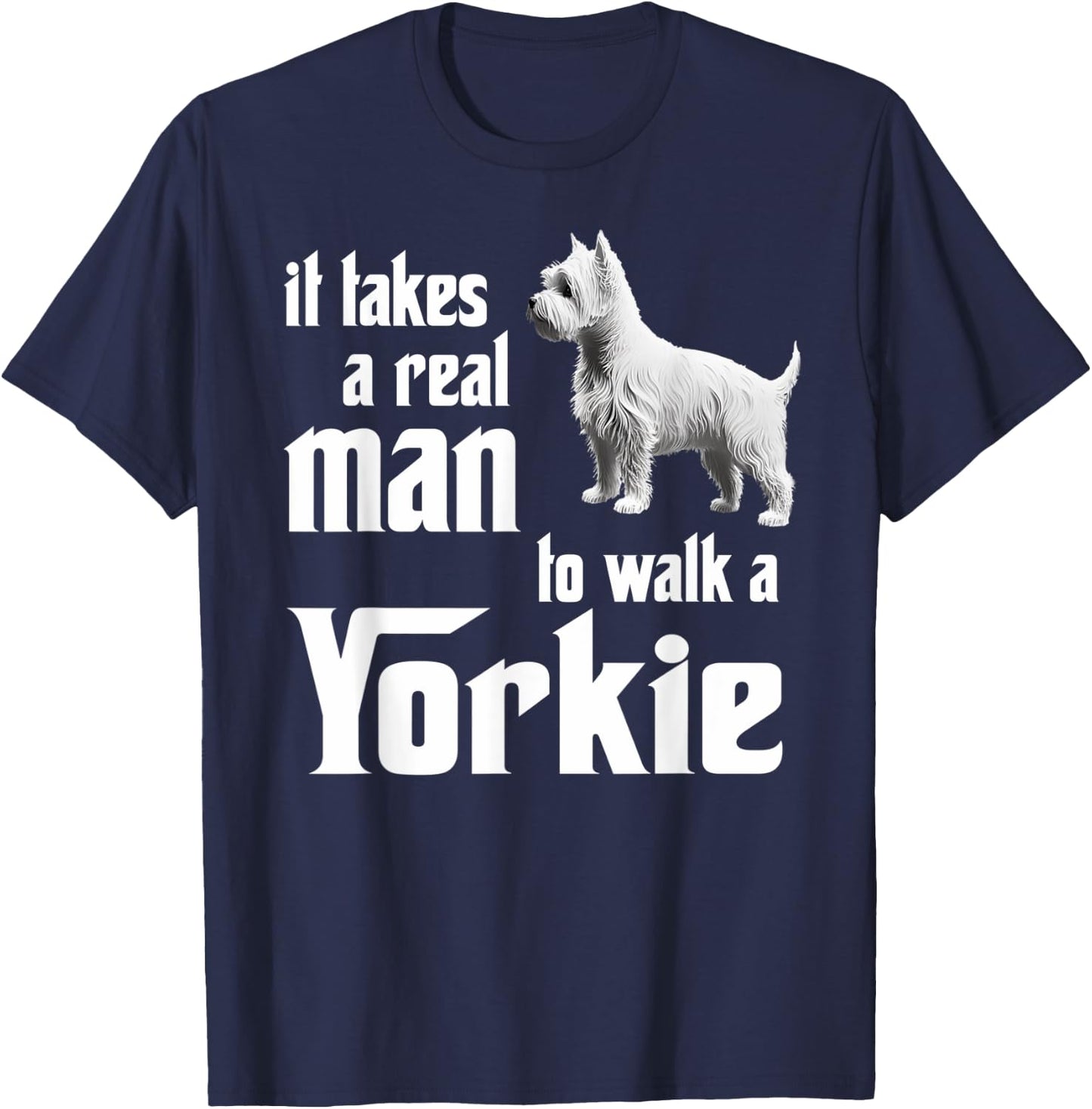 It takes a real man to walk a Yorkie T-Shirt - T-Shirt | Navy