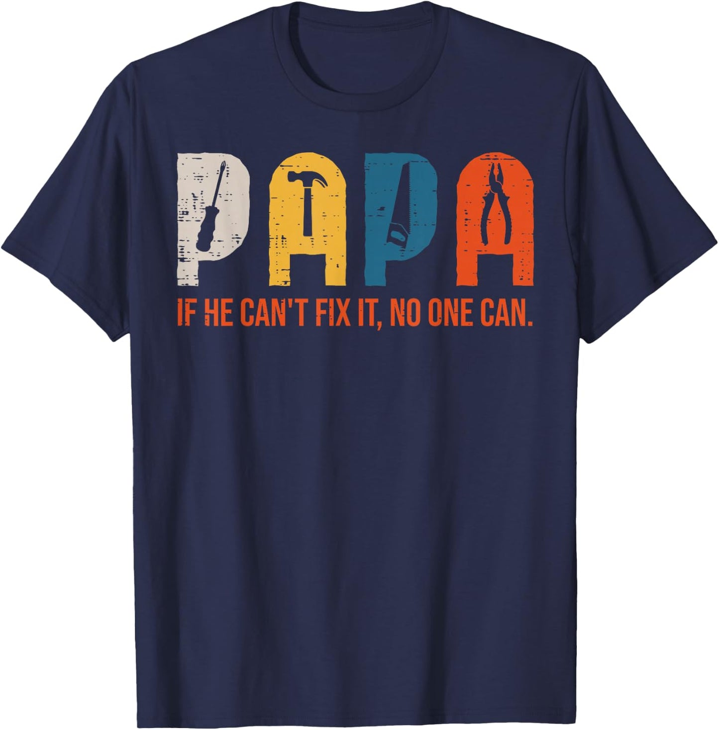Papa If He Cant Fix It No One Can Fathers Day Handyman Dad T-Shirt - T-Shirt | Navy